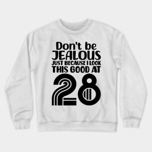 Don't Be Jealous Just Because I look This Good At 28 Crewneck Sweatshirt